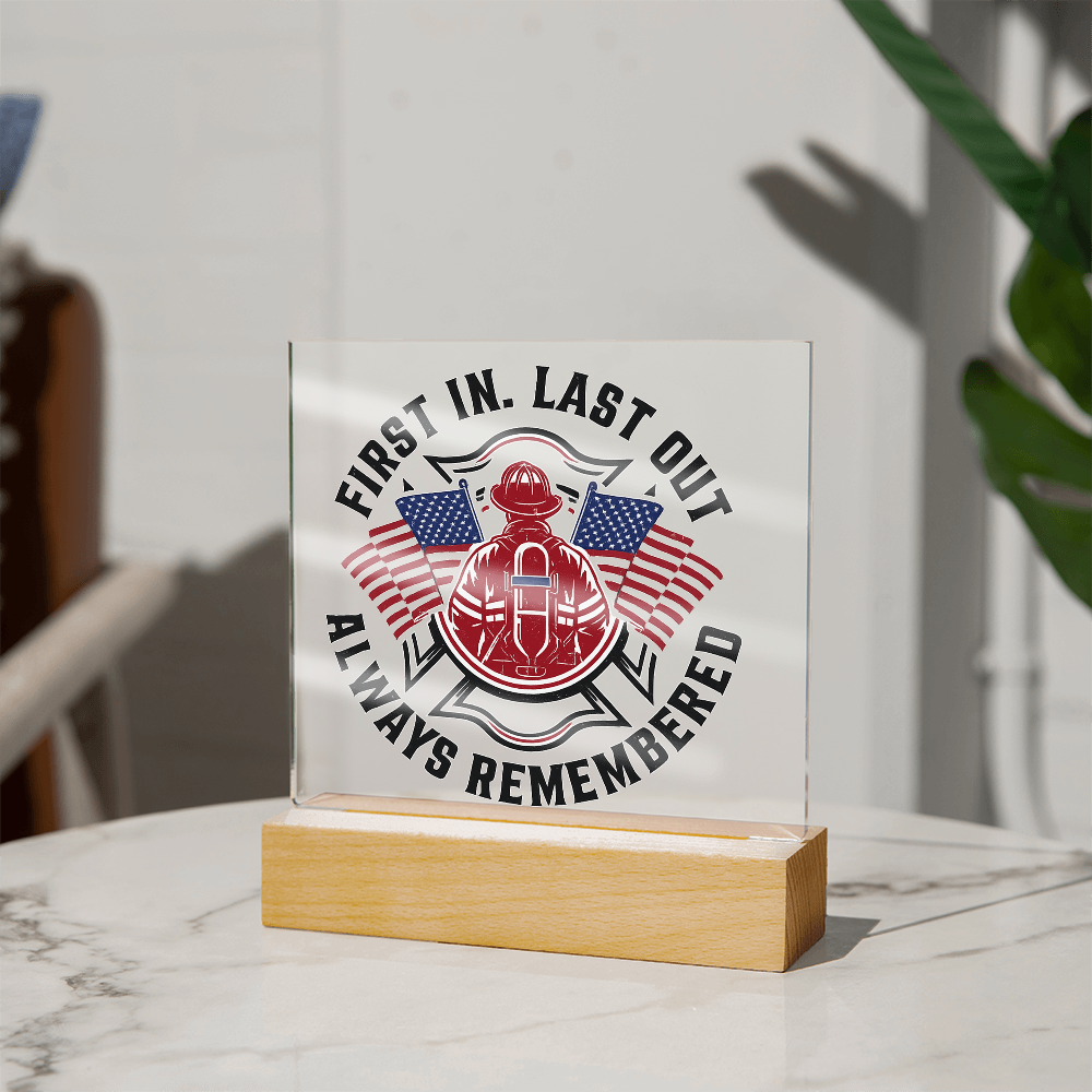 First in Last out Fire Fighter Acrylic