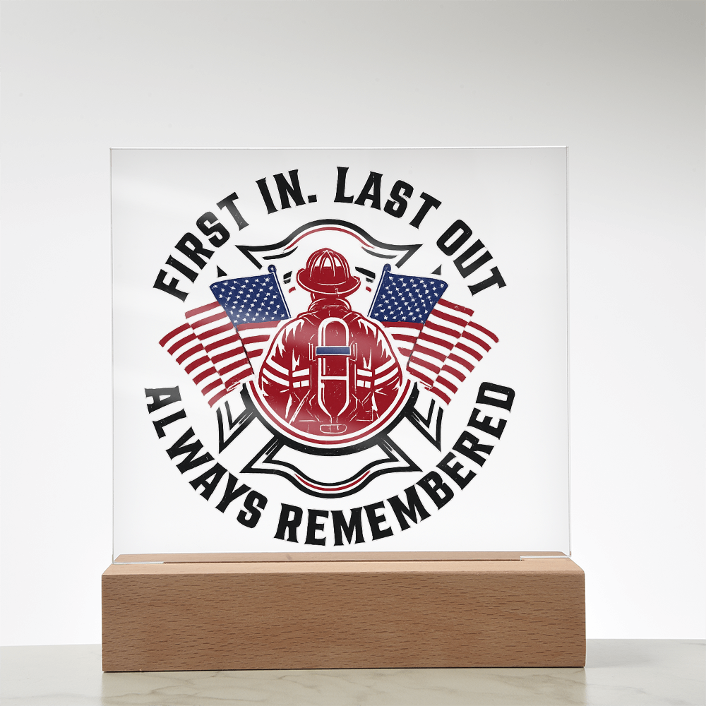 First in Last out Fire Fighter Acrylic
