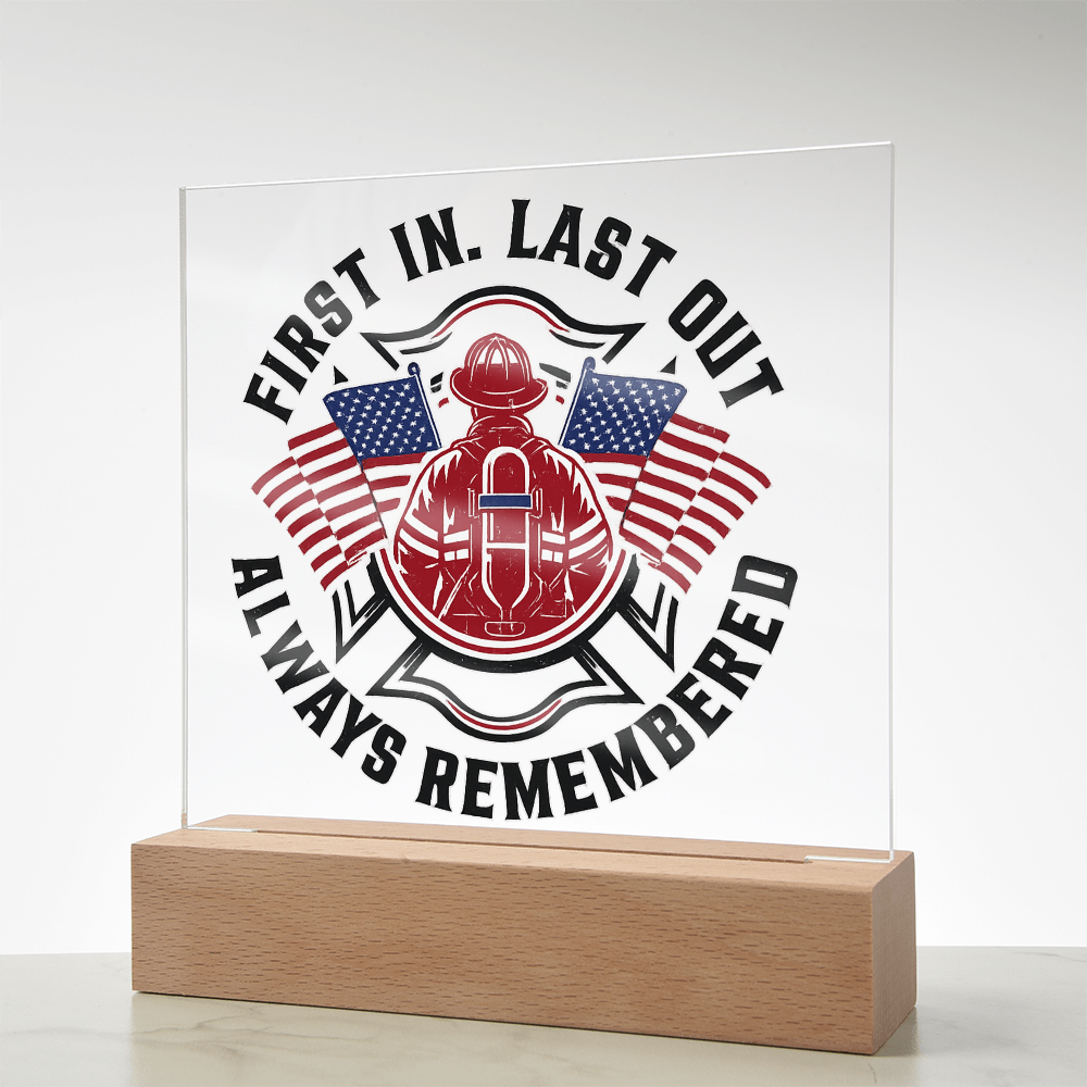 First in Last out Fire Fighter Acrylic