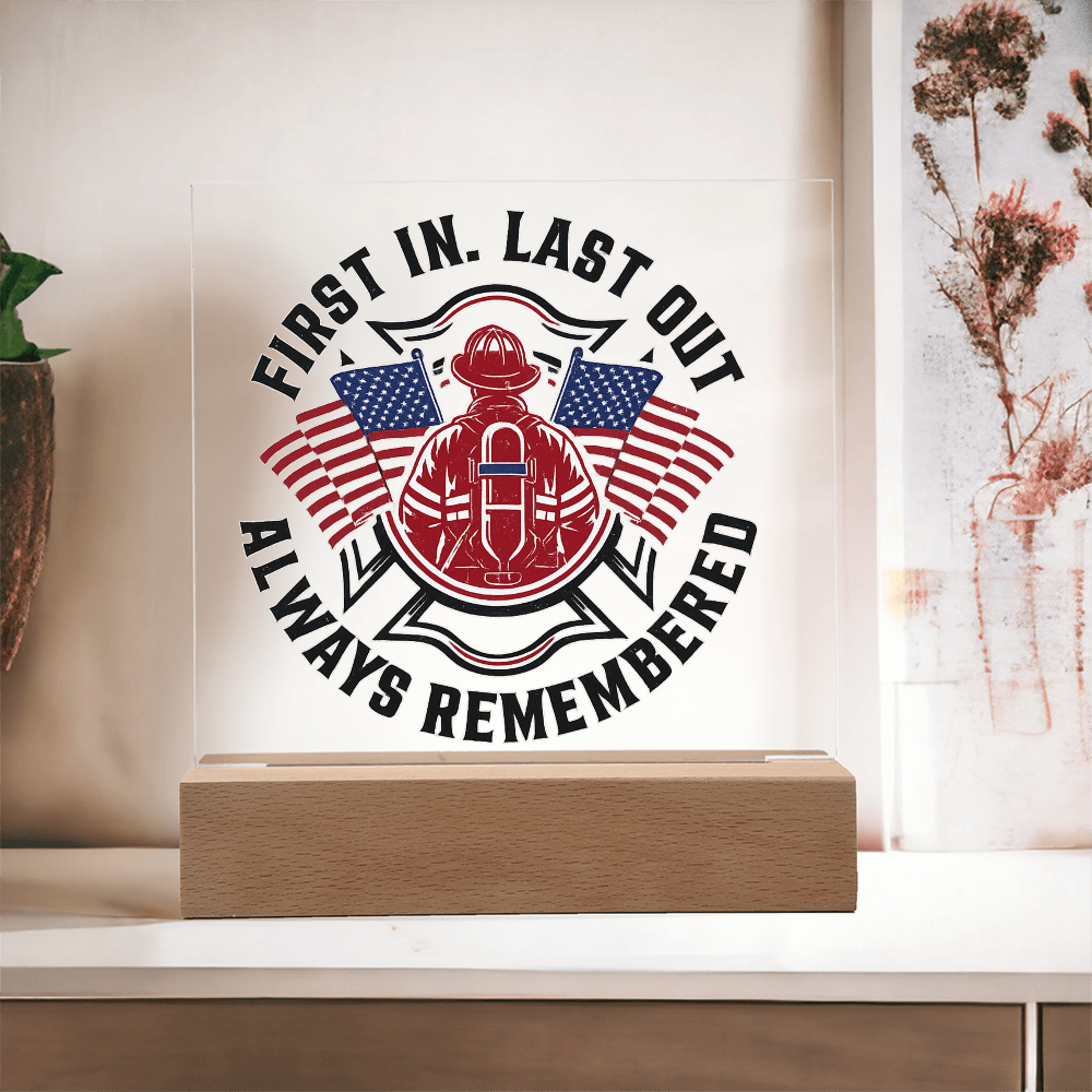 First in Last out Fire Fighter Acrylic