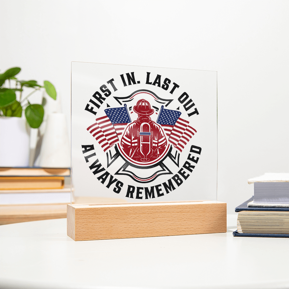 First in Last out Fire Fighter Acrylic