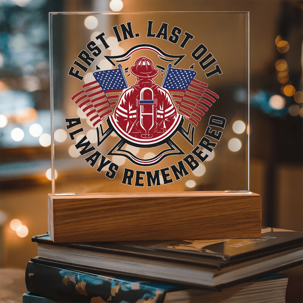First in Last out Fire Fighter Acrylic