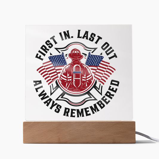 First in Last out Fire Fighter Acrylic