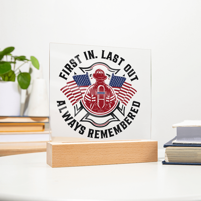 First in Last out Fire Fighter Acrylic